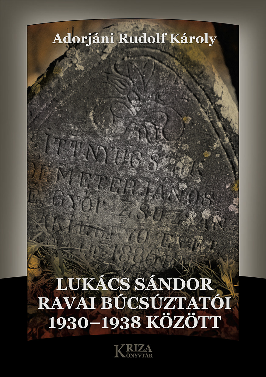 [Funerar Poems from Roua by Lukács Sándor. (Kriza Library)] Lukács Sándor ravai búcsúztatói 1930–1938 között (Kriza Könyvtár)
